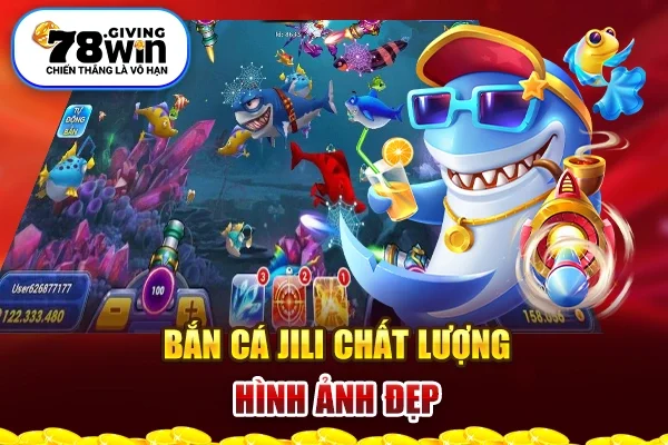 Bắn cá Jili chất lượng hình ảnh đẹp