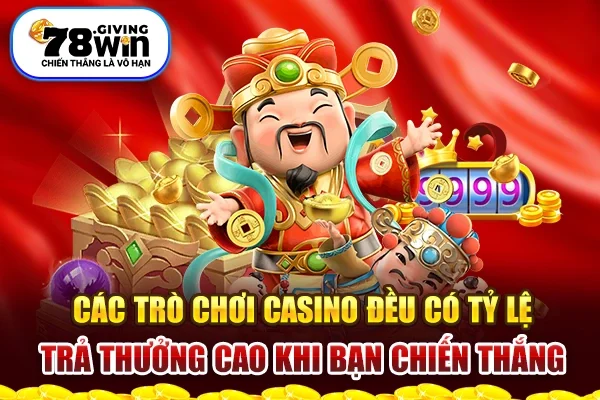 Các trò chơi casino đều có tỷ lệ trả thưởng cao khi chiến thắng