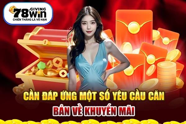 Cần đáp ứng một số yêu cầu căn bản về khuyến mãi 78win