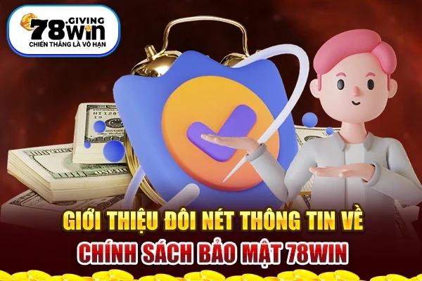 Giới thiệu đôi nét thông tin về Chính sách bảo mật 78win