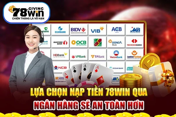 Lựa chọn nạp tiền 78Win qua ngân hàng sẽ an toàn hơn