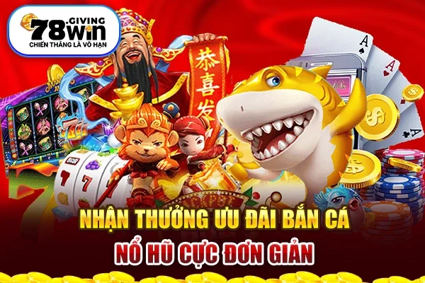 Nhận thưởng ưu đãi bắn cá nổ hũ cực đơn giản 