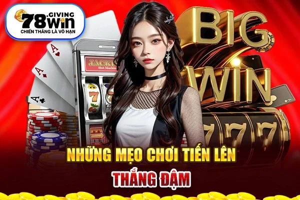 Những mẹo chơi tiến lên thắng đậm