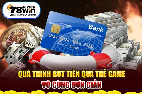 Quá trình rút tiền qua thẻ game vô cùng đơn giản