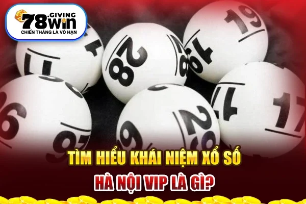 Tìm hiểu khái niệm Xổ số Hà Nội Vip là gì?