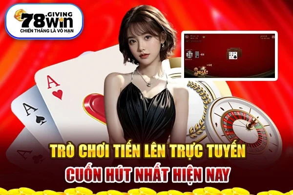 Trò chơi Tiến lên trực tuyến cuốn hút nhất hiện nay