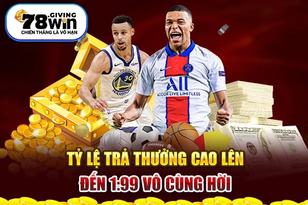 Tỷ lệ trả thưởng cao lên đến 1:99 vô cùng hời