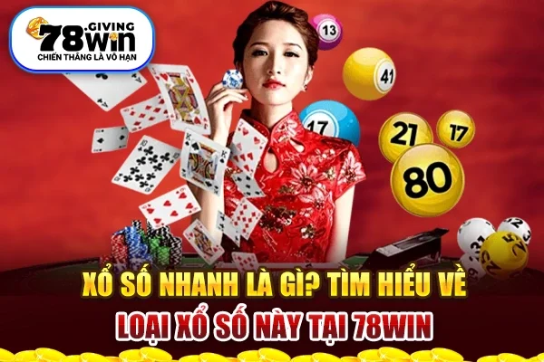 Xổ Số Nhanh Là Gì? Tìm Hiểu Về Loại Xổ Số Này Tại 78win